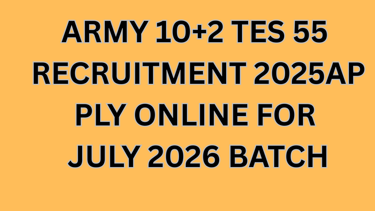 ARMY 10+2 TES 55 recruitments 2025