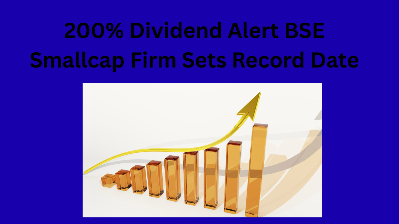 200% Dividend Alert BSE Smallcap Firm Sets Record Date